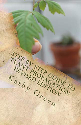Step By Step Guide To Plant Propagation Revised Edition