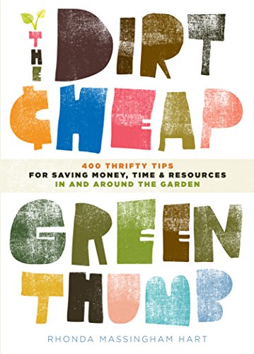 The Dirt-Cheap Green Thumb: 400 Thrifty Tips for Saving Money, Time, and Resources as You Garden
