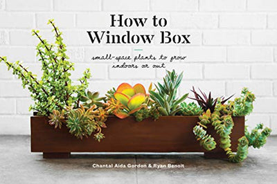 How to Window Box: Small-Space Plants to Grow Indoors or Out (How To Series)